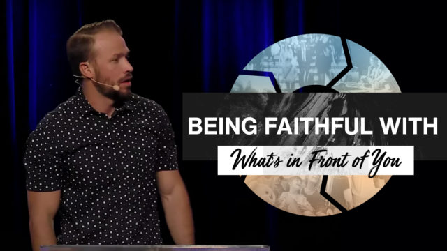 Being Faithful with What's in Front of You