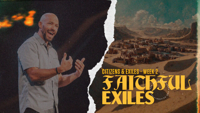 Citizens & Exiles Week 2: Faithful Exiles