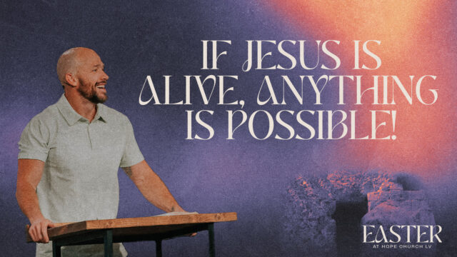 If Jesus Is Alive, Anything Is Possible!
