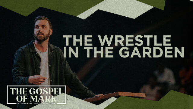 The Gospel of Mark | The Wrestle in the Garden